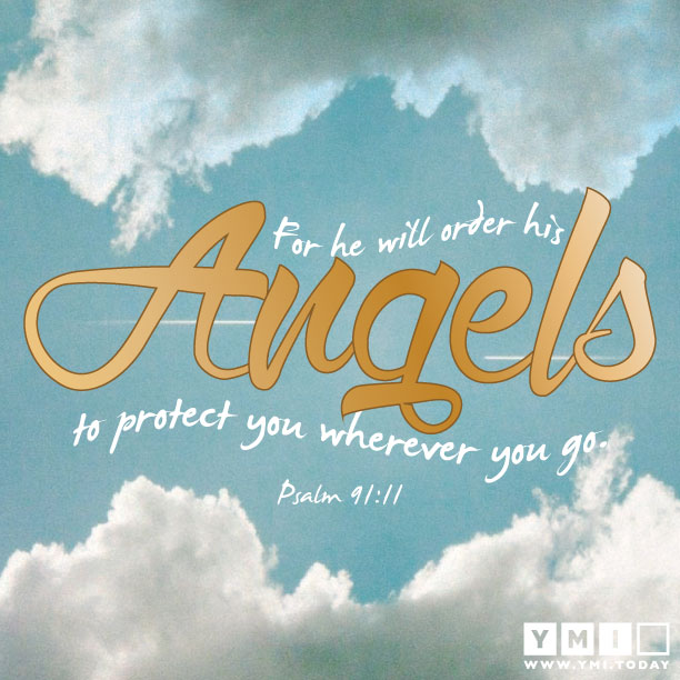 YMI Typography - For He will order His angels to protect you wherever you go. - Psalm 91:11
