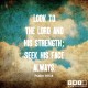 YMI Typography - Look to the Lord and His strength; seek His face always. - Psalm 105:4