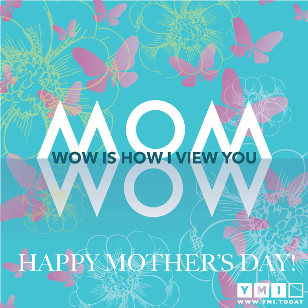 YMI Typography - Wow is how i view you Mom. Happy mother’s day!