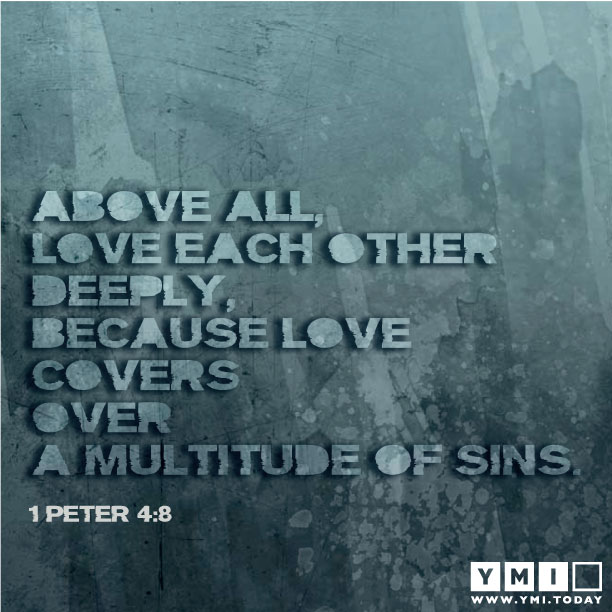 YMI Typography - Above all, love each other deeply, because love covers over a multitude of sins. - 1 Peter 4:8