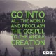 YMI Typography - Go into all the world and proclaim the gospel to the whole creation. - Mark 16:15