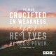 YMI Typography - He was crucified in weakness yet He lives by God’s power. - 2 Corinthians 13:4