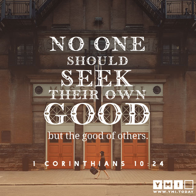 YMI Typography - No one should seek their own good, but the good of others. - 1 Corinthians 10:24