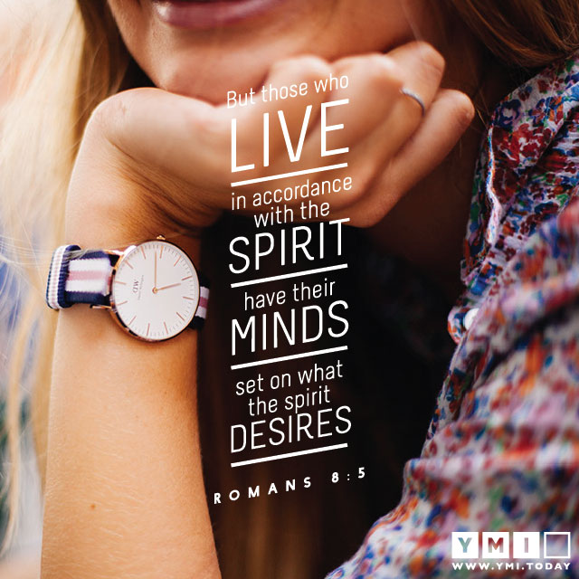YMI Typography - Those who live in accordance with the Spirit have their minds set on what the Spirit desires. - Romans 8:5