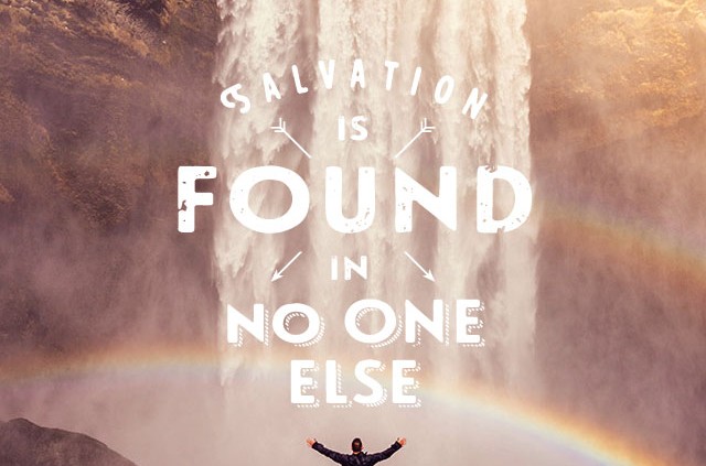 YMI Typography - Salvation is found in no one else. - Acts 4:12