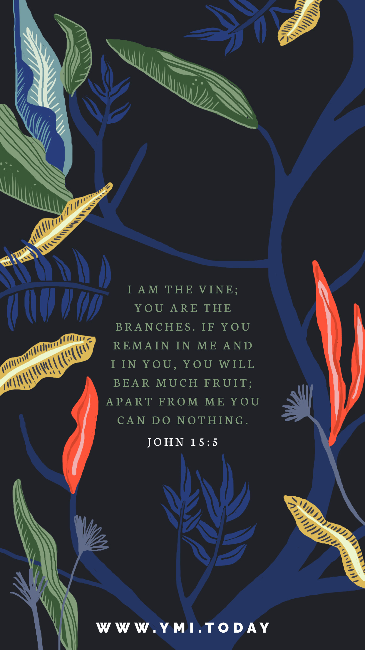 YMI March 2018 Phone Lockscreen - I am the vine; You are the branches. If you remain in Me and I in you, you will bear much fruit; Apart from Me you can do nothing. - John 15:5
