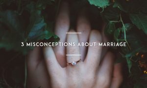 3 Misconceptions about Marriage