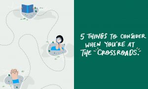 5 Things to Consider When You’re At the Crossroads