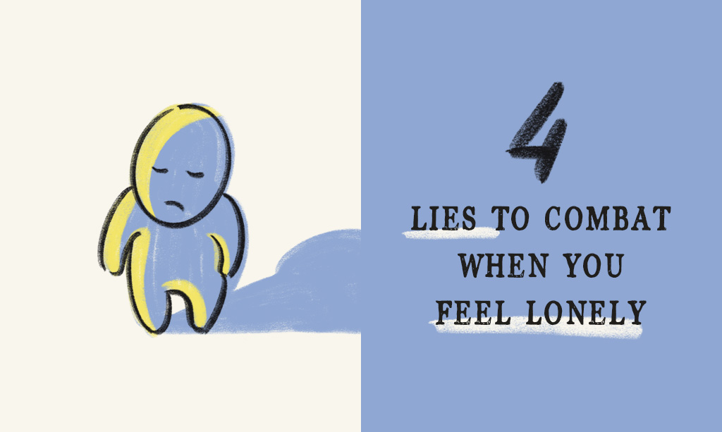 4 Lies to Combat When You Feel Lonely