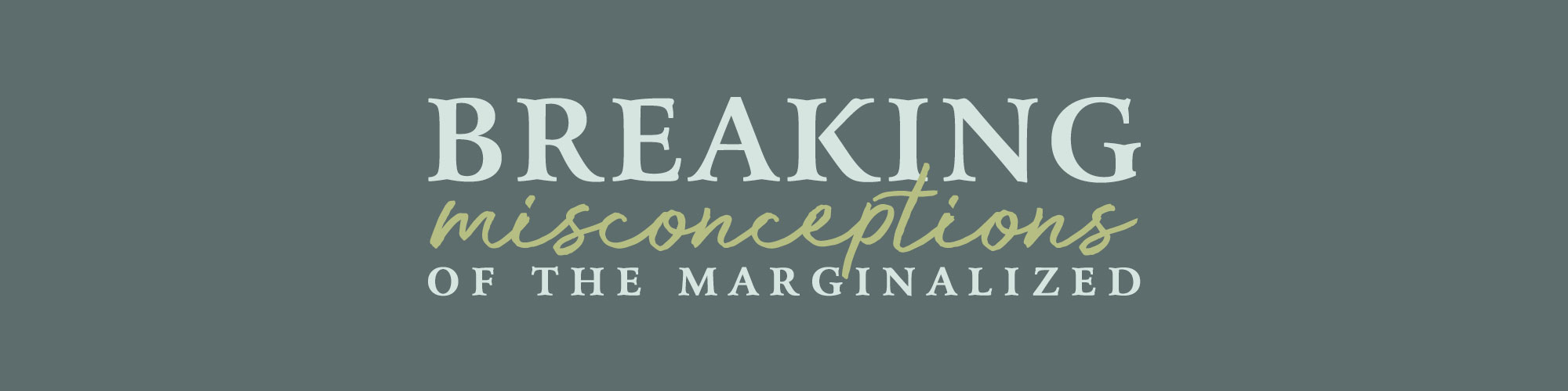 Breaking Misconceptions of the Marginalized