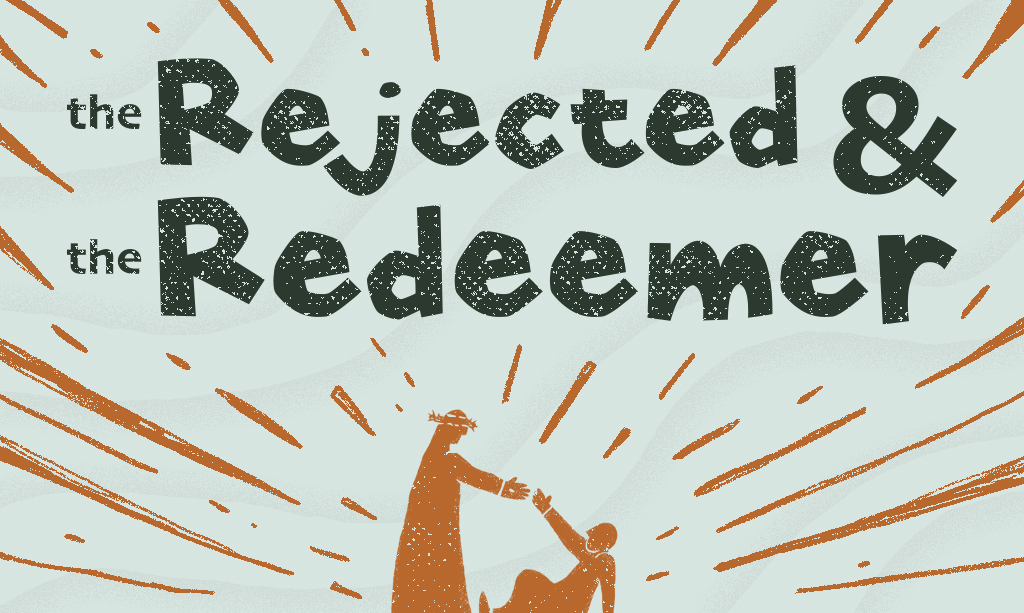 The Rejected & the Redeemer