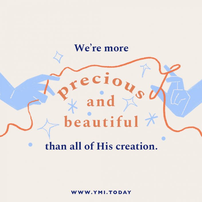We're more precious and beautiful than all of His creation.