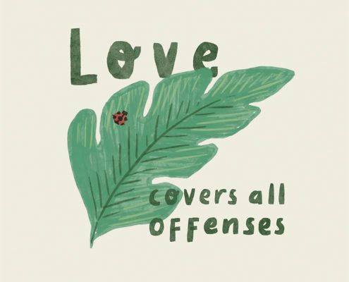 Love covers all offenses.