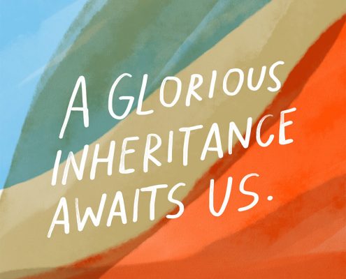 A glorious inheritance awaits us