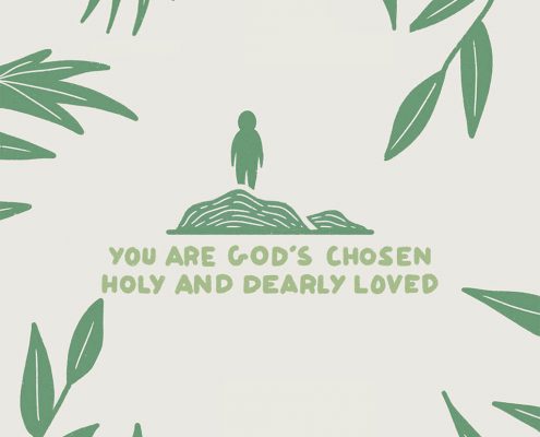 You are God's chosen holy and dearly loved