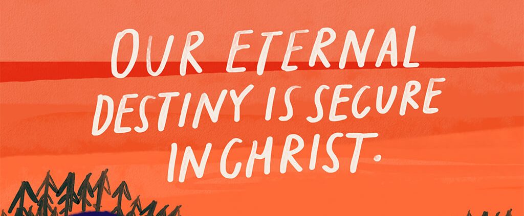 Our eternal destiny is secure in Christ
