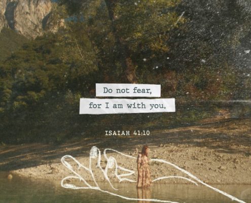 Do not fear, for I am with you. Isaiah 41:10